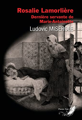Rosalie Lamorlière: dernière servante de Marie-Antoinette