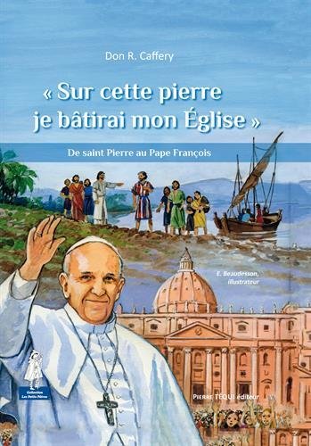 " sur cette pierre je bâtirai mon église " - de saint Pierre au Pape François