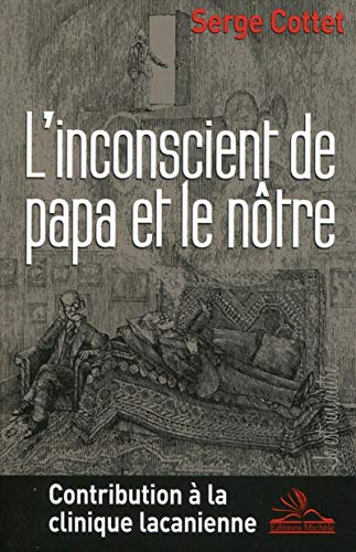 L'inconscient de papa et le nôtre - contribution à la clinique lacanienne