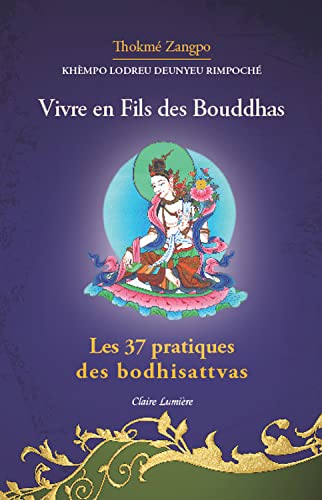Vivre en fils des Bouddhas: les 37 pratiques des bodhisattvas