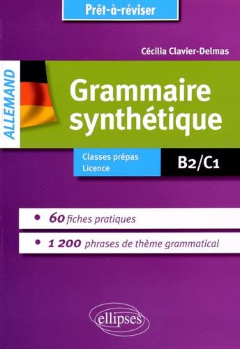 Grammaire Synthétique Allemande 60 Fiches Pratiques 1200 Phrases de Thème Grammatical B2/C1 Prêt-à-Réviser - Cécilia Clavier-Delmas