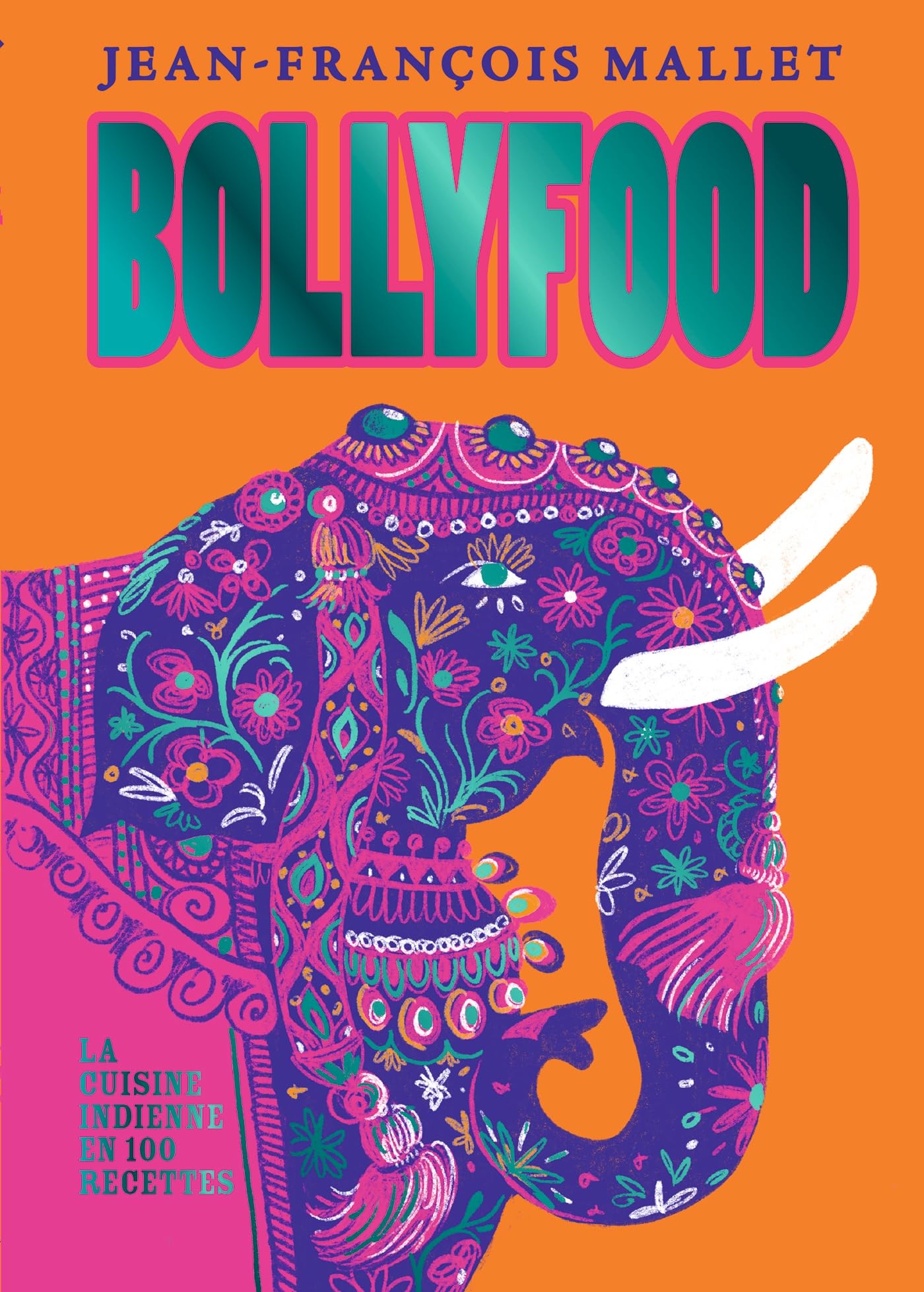 Bollyfood: la cuisine indienne en 100 recettes