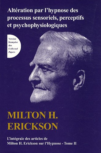 De la nature de l'hypnose et de la suggestion - intégrale des articles de Milton H. Erickson sur l'hypnose Tome 2