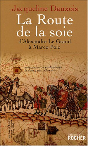 La Route de la soie - D'Alexandre le Grand à Marco Polo