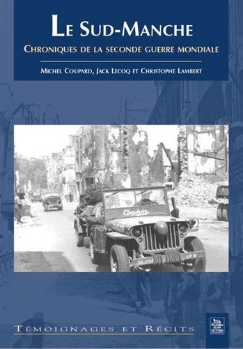 Le sud-manche - chroniques de la seconde guerre mondiale