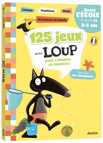125 jeux avec Loup pour s'amuser en vacances: avant l'école et vers la PS, 2-3 ans: langage, graphisme, maths, découverte du monde