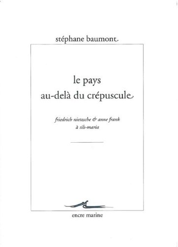 Le Pays au-delà du crépuscule: Friedrich Nietzsche et Anne Frank à Sils-Maria