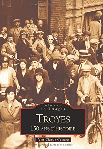 Troyes - 150 ans d'histoire