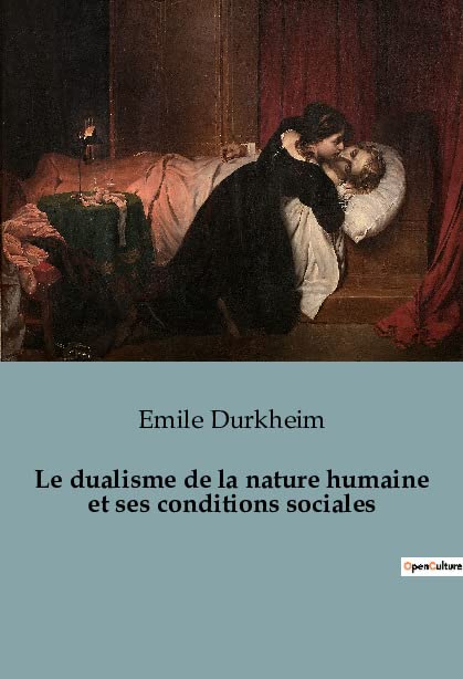 Le dualisme de la nature humaine et ses conditions sociales: Les tensions invisibles entre l'individu et la société