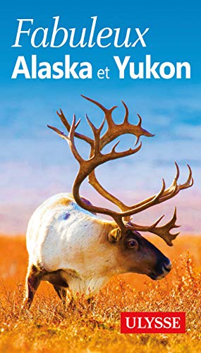 Fabuleux Alaska et Yukon 3ed - Annie Savoie, Isabelle Chagnon