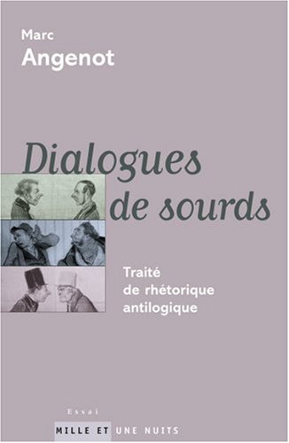 Dialogues de sourds: Traité de rhétorique antilogique