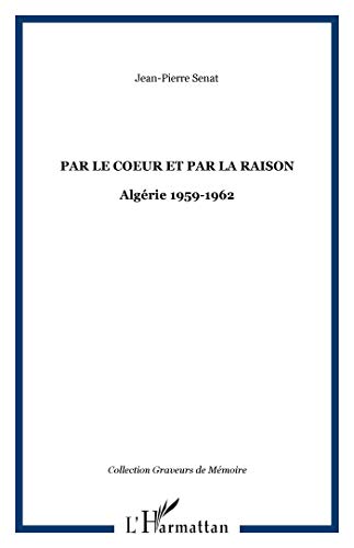 Par le coeur et par la raison - algérie 1959-1962