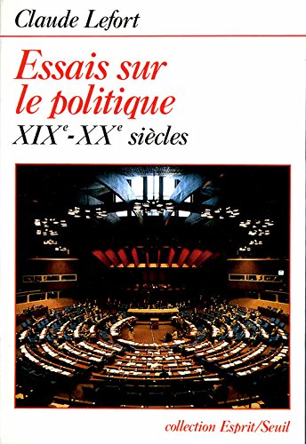 Essais sur le politique: Xixe-xxe siècles - Claude Lefort