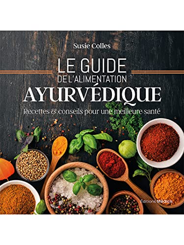 Le guide de l'alimentation ayurvédique: recettes & conseils pour une meilleure santé