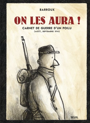 On les aura! Carnet de guerre d'un poilu - Barroux