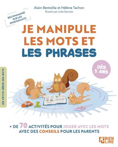 Je manipule les mots et les phrases: + de 70 activités pour jouer avec les mots avec des conseils pour les parents: dès 5 ans