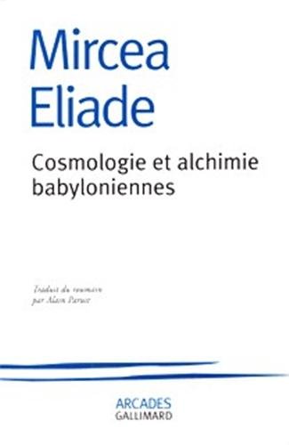 Cosmologie et alchimie babyloniennes - Mircea Eliade, Alain Paruit