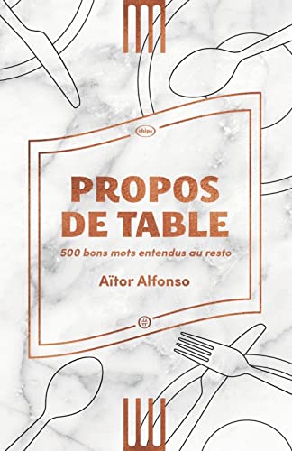Propos de table: 500 bons mots entendus au resto