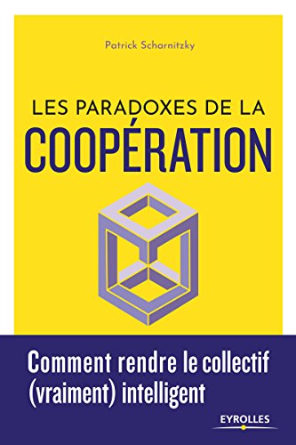 Les paradoxes de la coopération - comment rendre le collectif (vraiment) intelligent