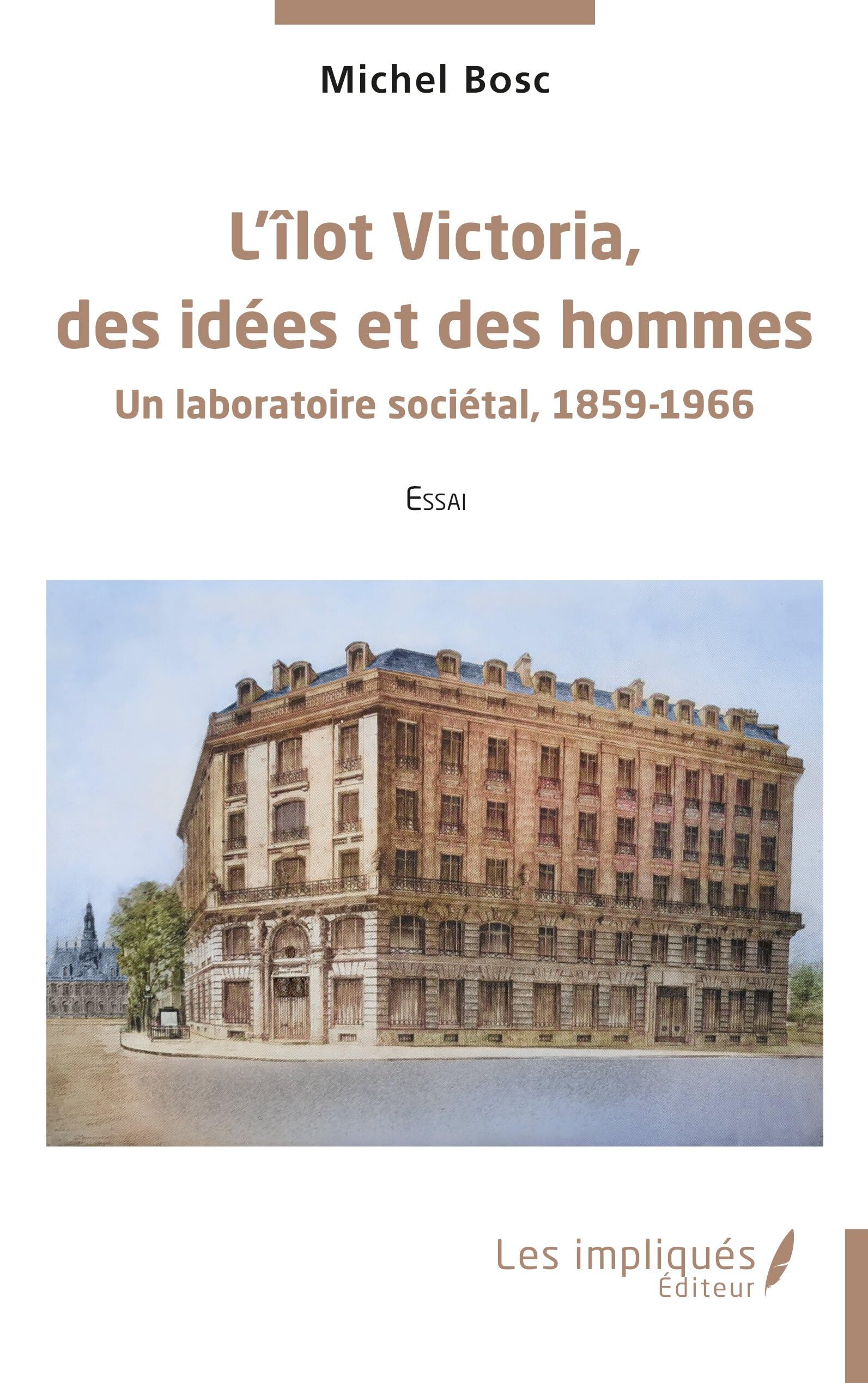 L'îlot Victoria, des idées et des hommes: un laboratoire sociétal, 1859-1966