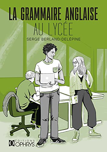 La grammaire anglaise au lycée: de la 2de au baccalauréat
