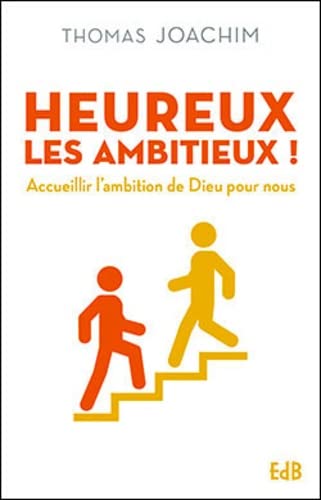 Heureux les ambitieux! accueillir l'ambition de Dieu pour nous