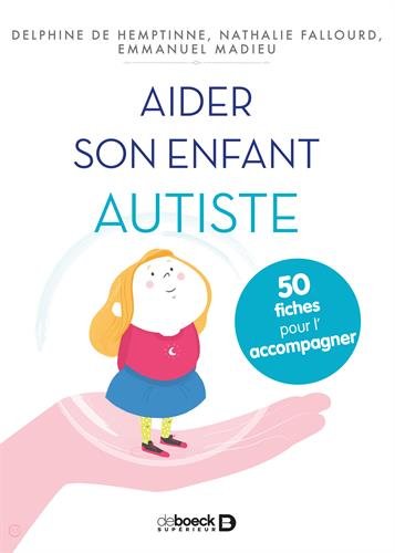 Aider son enfant autiste - 50 fiches pour l'accompagner