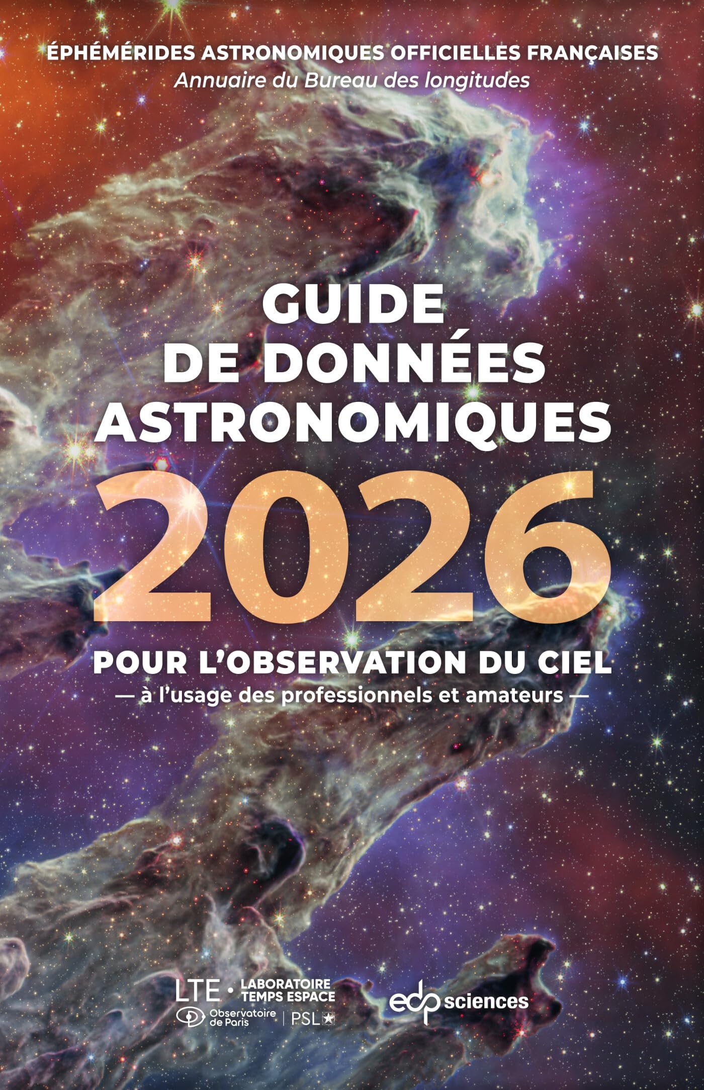 Guide de données astronomiques 2026: pour l'observation du ciel, à l'usage des professionnels et amateurs: annuaire du Bureau des longitudes, éphémérides astronomiques officielles françaises