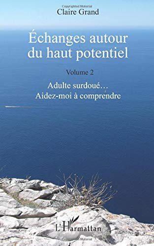 Échanges autour du haut potentiel t.2 - adulte surdoué... aidez-moi à comprendre