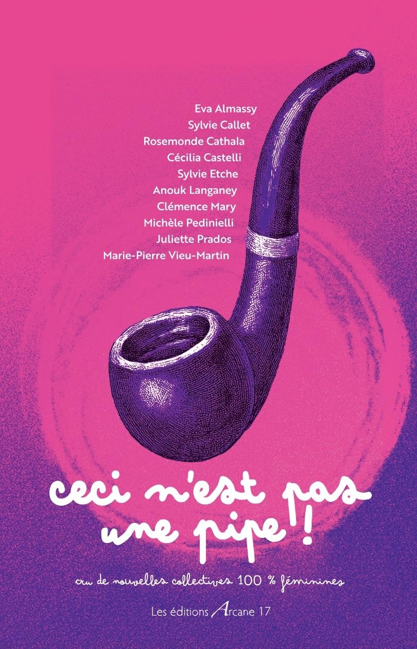 Ceci n'est pas une pipe!: Recueil de nouvelles collectives surréalisme et féministes.