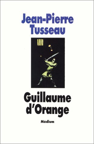 Les exploits héroïques de Guillaume d'Orange - Jean-Pierre Tusseau