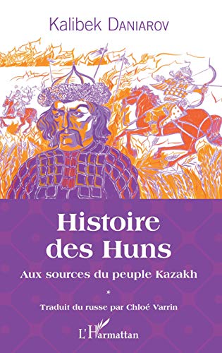 Histoire des Huns - aux sources du peuple Kazakh