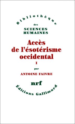 Accès de l'ésotérisme occidental (Tome 1) - Antoine Faivre