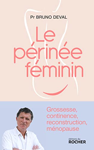Le périnée féminin: grossesse, continence, reconstruction, ménopause