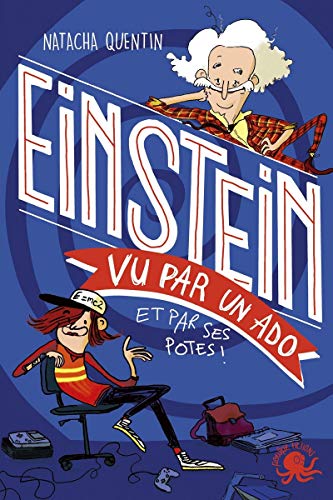 100 % bio. Einstein vu par un ado: et par ses potes!