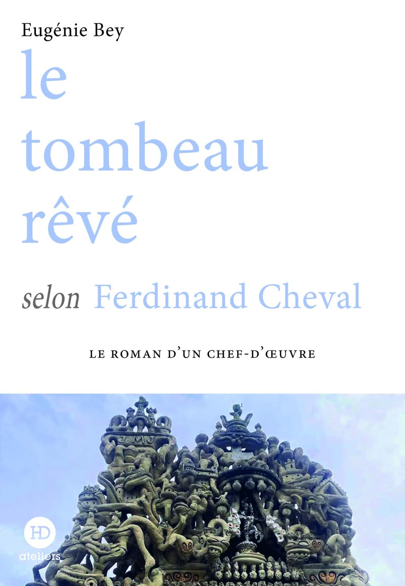 Le tombeau rêvé selon Ferdinand Cheval