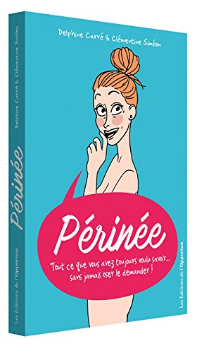 Périnée! tout ce que vous avez toujours voulu savoir, sans jamais oser le demander!