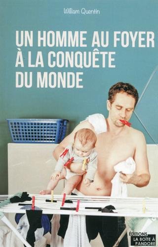 Un homme au foyer à la conquête du monde - William Quentin