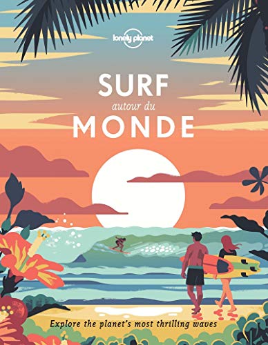 Surf autour du monde: à la recherche des plus belles vagues de la planète