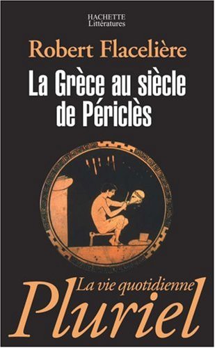 LA GRECE AU SIECLE DE PERICLES - Robert Flacelière