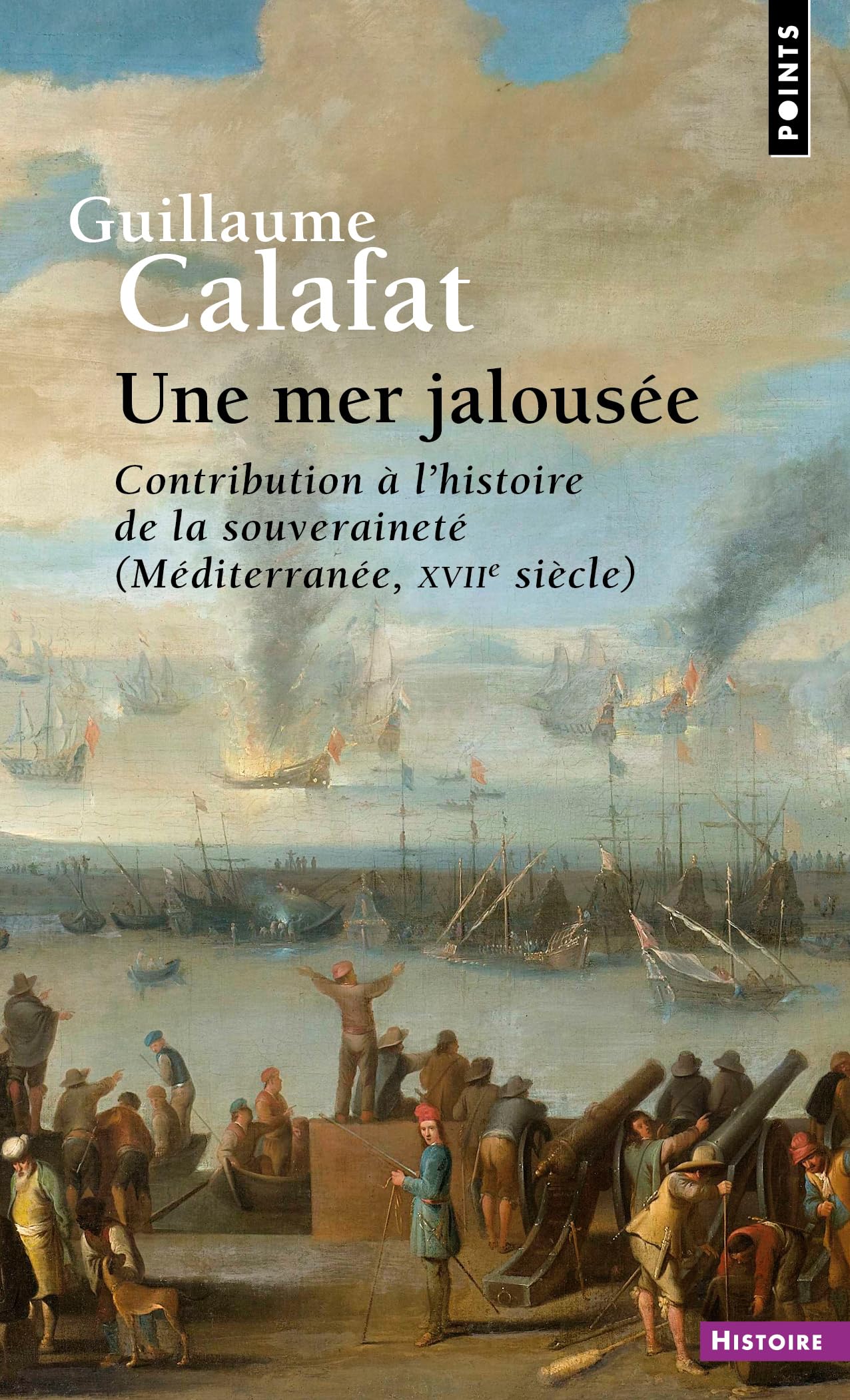 Une mer jalousée: Contribution à l'histoire de la souveraineté (Méditerranée, XVIIe siècle)