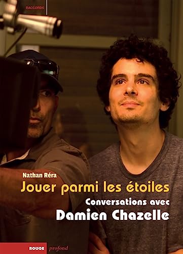 Jouer parmi les étoiles: Conversations avec Damien Chazelle