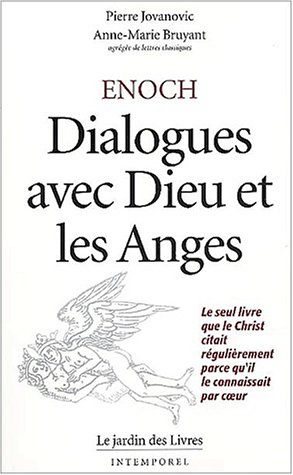 Enoch: Dialogues avec Dieu et les anges: Le seul livre que le christ citait régulièrement parce qu'il le connaissait..