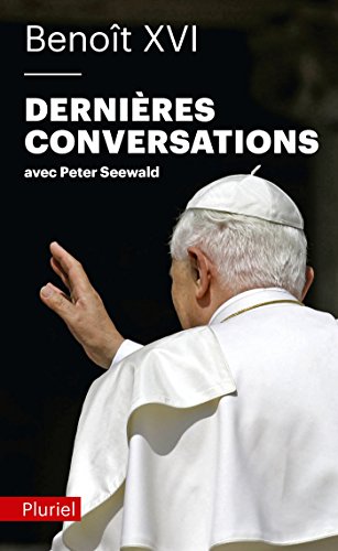 Dernières conversations: avec Peter Seewald