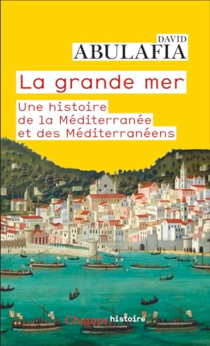 La grande mer: une histoire de la Méditerranée et des Méditerranéens