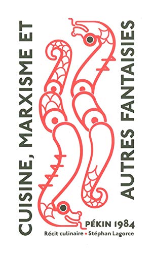 Cuisine, marxisme et autres fantaisies - Pékin 1984