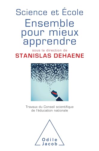 Science et école: ensemble pour mieux apprendre: travaux du Conseil scientifique de l'Education nationale