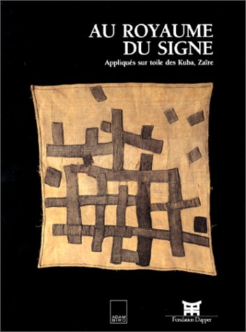 Au royaume du signe. Appliqués sur toile des Kuba, Zaïre - Collectif