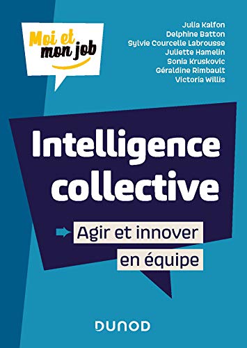 Intelligence collective: agir et innover en équipe