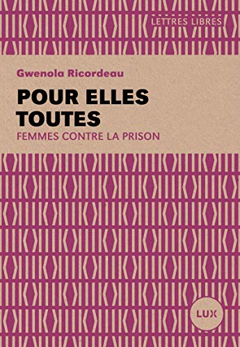 Pour elles toutes: femmes contre la prison